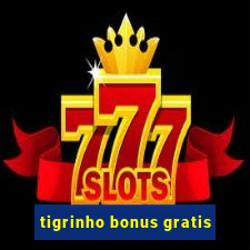 tigrinho bonus gratis