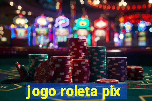 jogo roleta pix