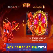 apk better anime 2024