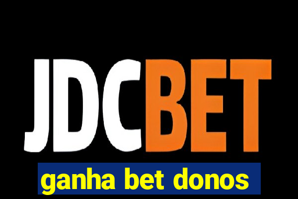 ganha bet donos