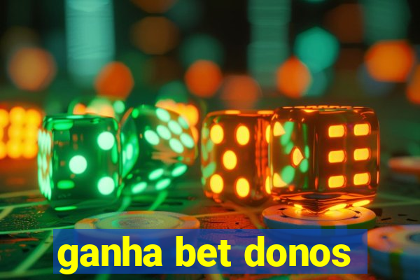 ganha bet donos