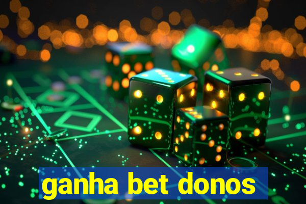 ganha bet donos