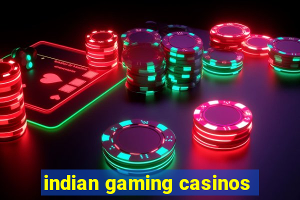 indian gaming casinos