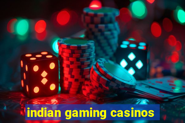 indian gaming casinos