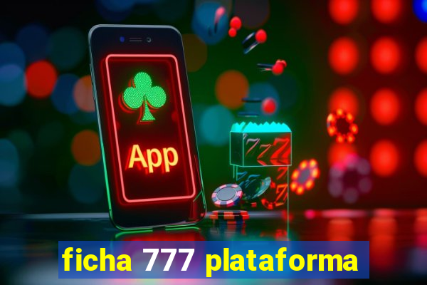 ficha 777 plataforma