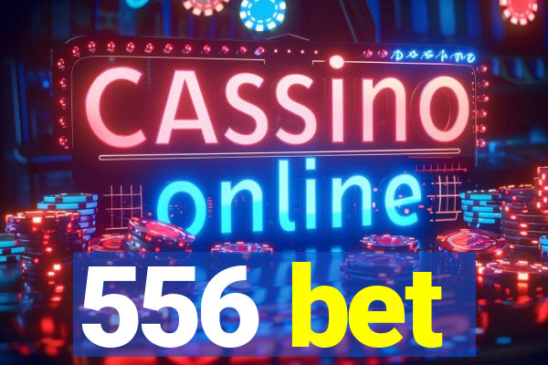 556 bet