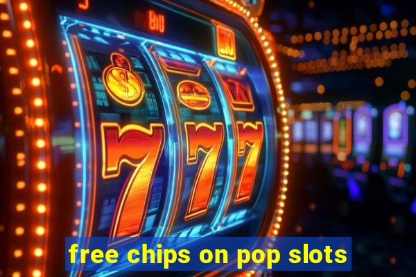 free chips on pop slots