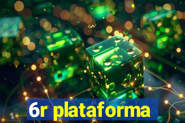 6r plataforma