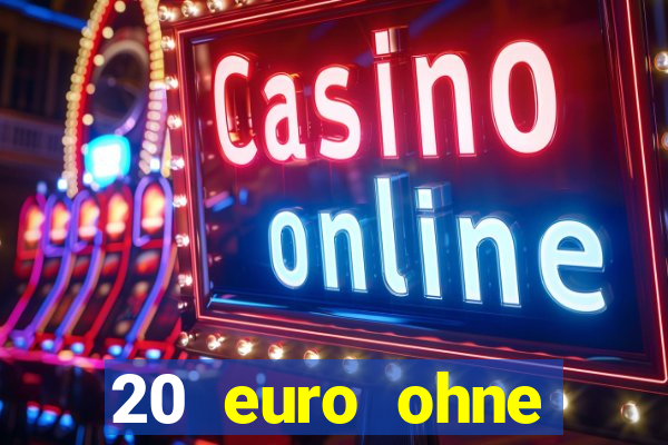 20 euro ohne einzahlung casino