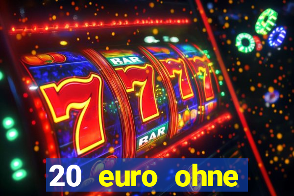 20 euro ohne einzahlung casino