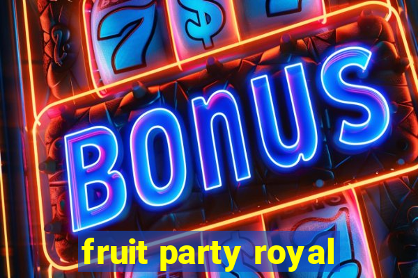 fruit party royal