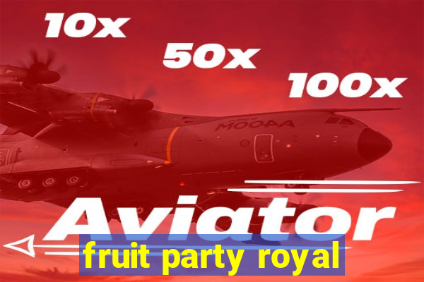 fruit party royal