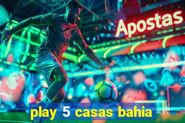 play 5 casas bahia