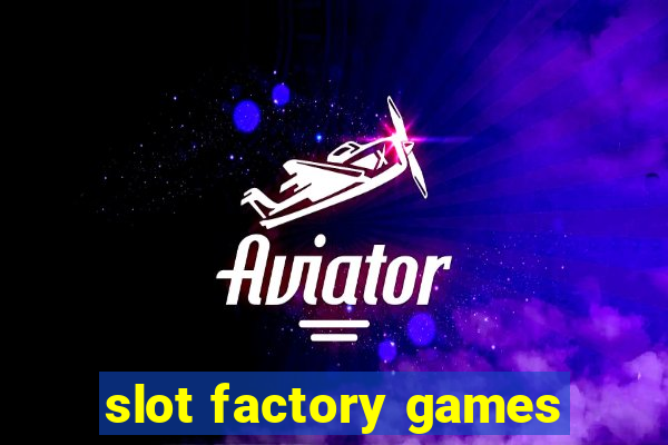 slot factory games