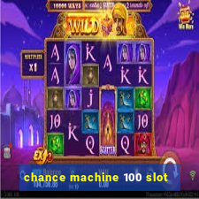 chance machine 100 slot