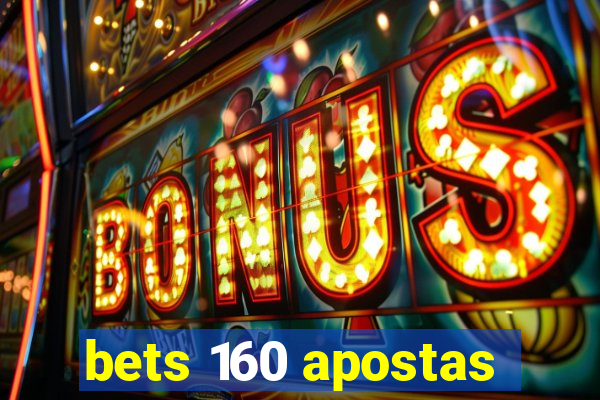 bets 160 apostas