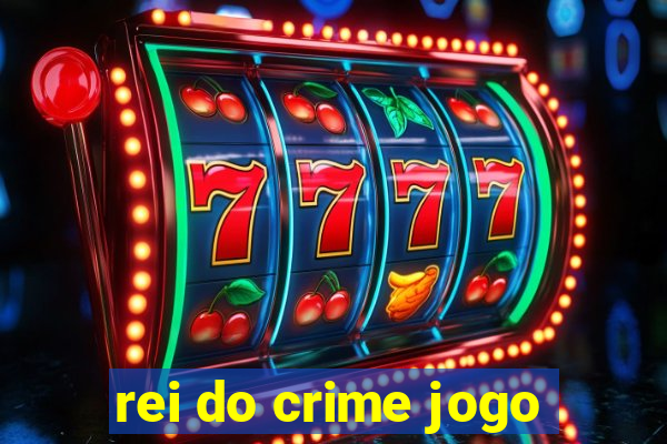 rei do crime jogo