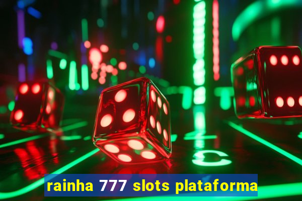 rainha 777 slots plataforma