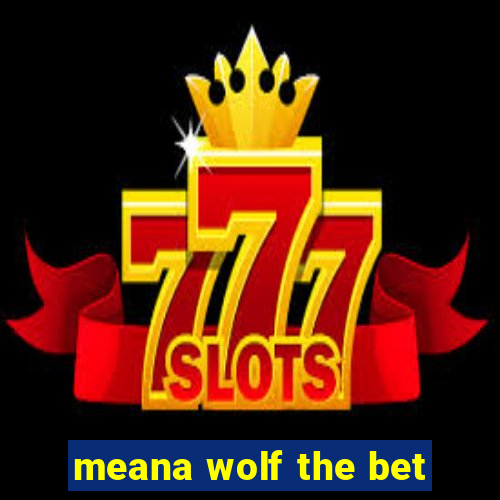 meana wolf the bet