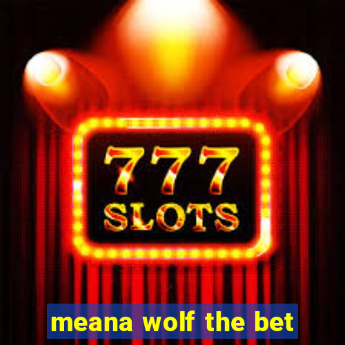 meana wolf the bet