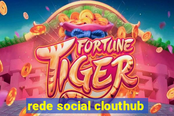 rede social clouthub