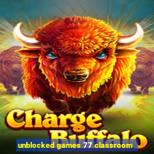 unblocked games 77 classroom