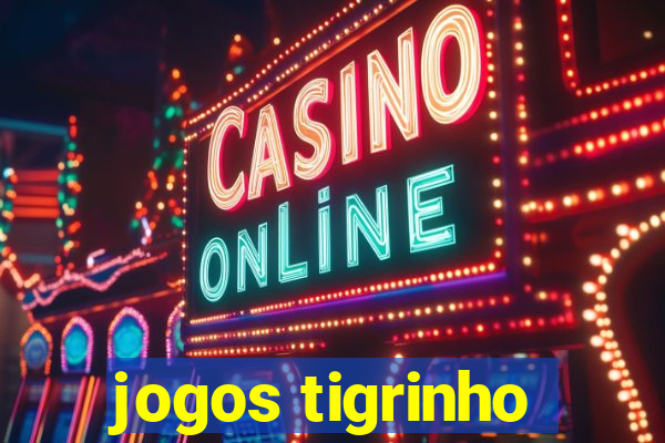 jogos tigrinho