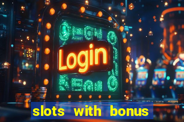 slots with bonus no deposit