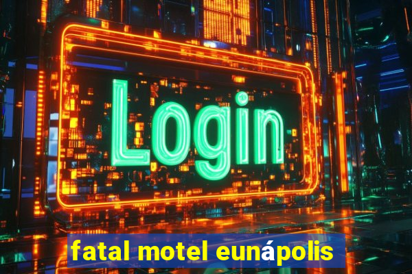 fatal motel eunápolis