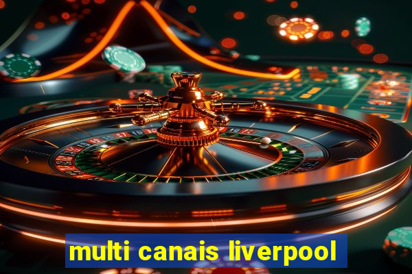 multi canais liverpool