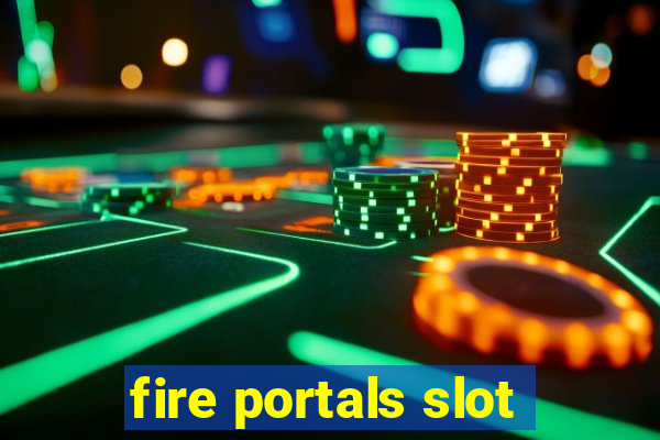 fire portals slot