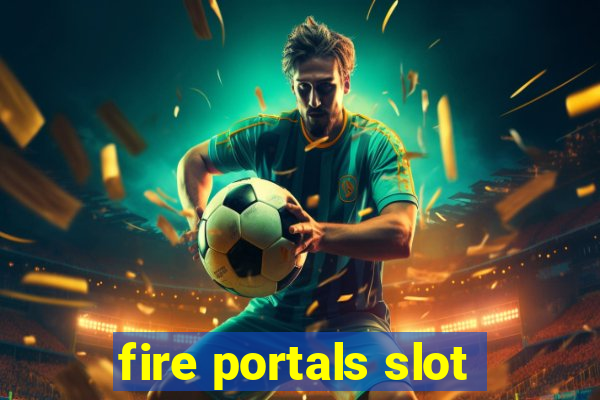 fire portals slot