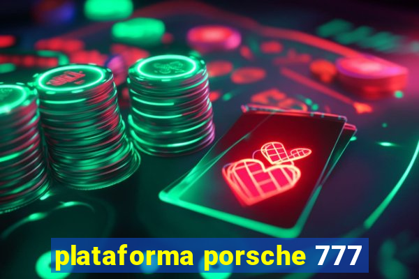 plataforma porsche 777