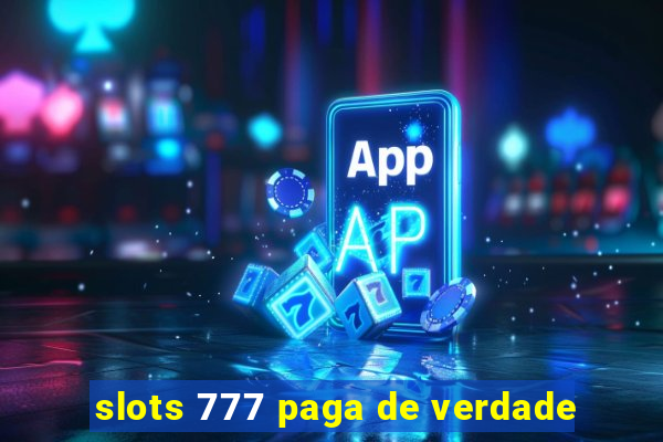 slots 777 paga de verdade