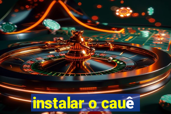 instalar o cauê