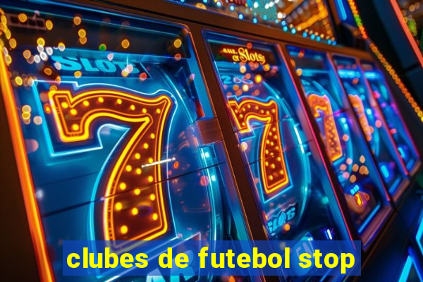 clubes de futebol stop