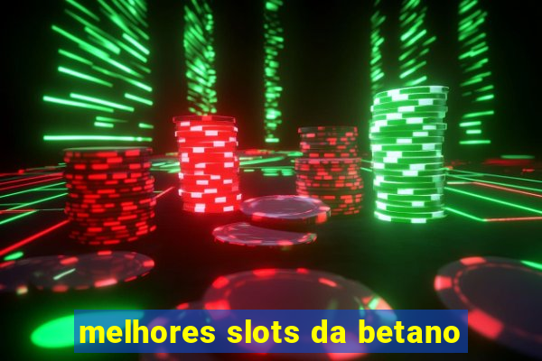 melhores slots da betano