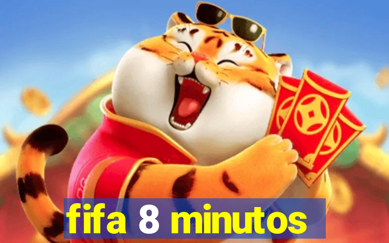 fifa 8 minutos