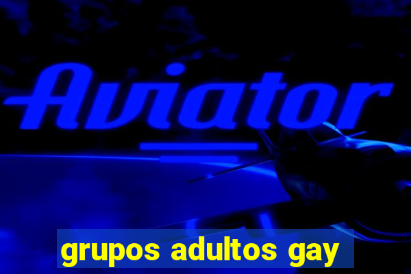 grupos adultos gay