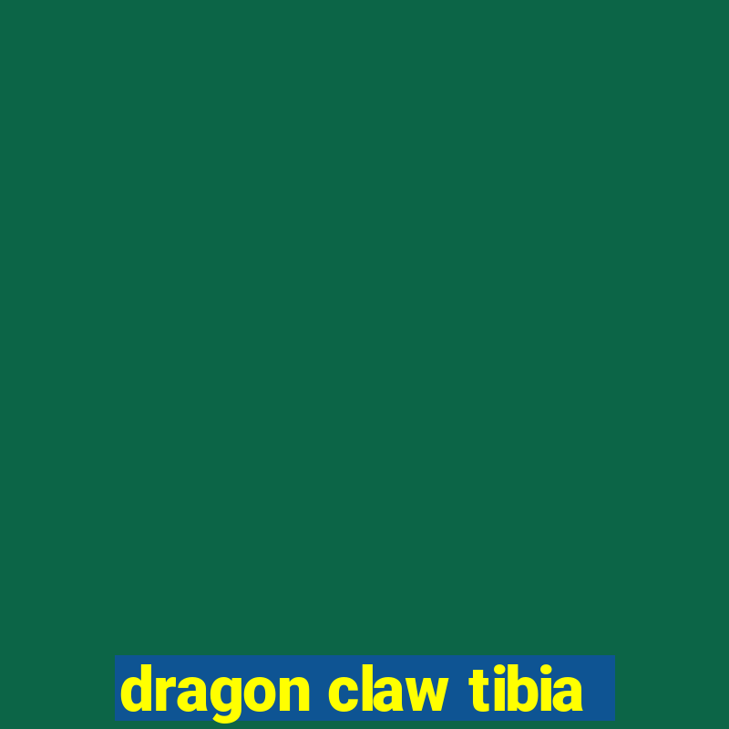 dragon claw tibia