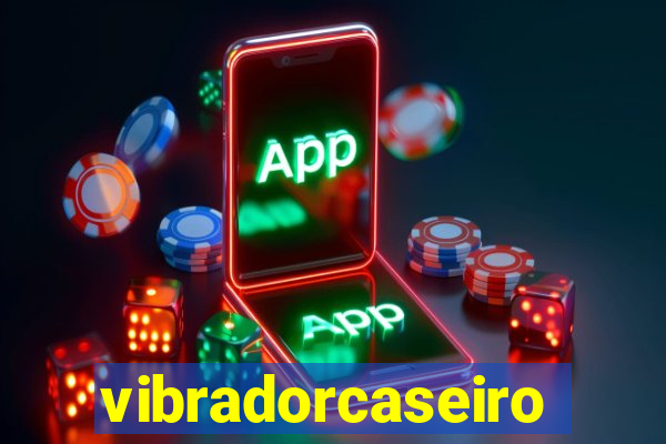 vibradorcaseiro