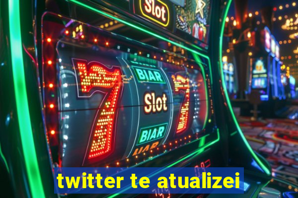 twitter te atualizei