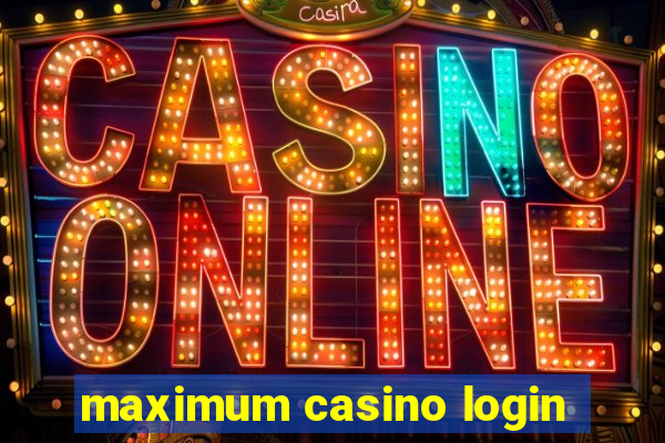 maximum casino login