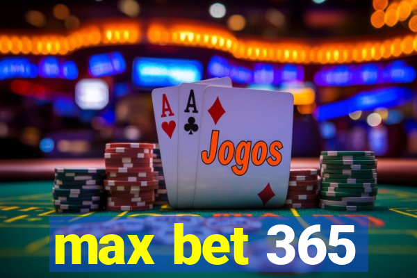 max bet 365