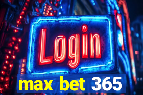 max bet 365