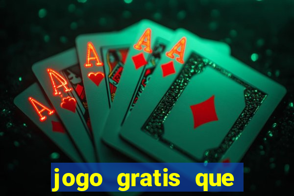 jogo gratis que ganha dinheiro