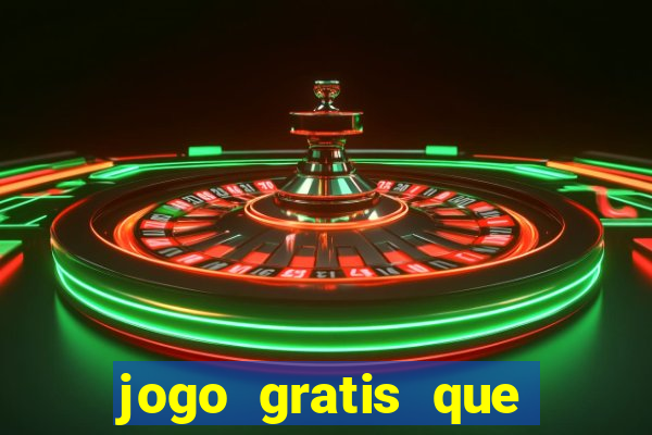 jogo gratis que ganha dinheiro