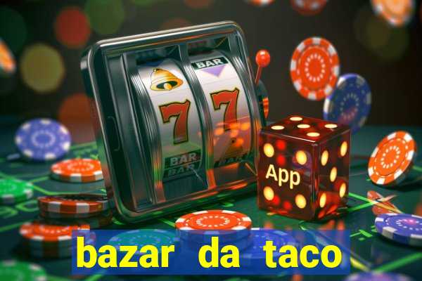 bazar da taco agendamento online