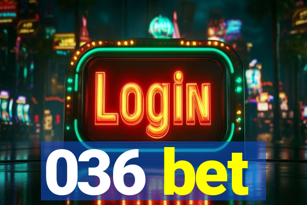 036 bet