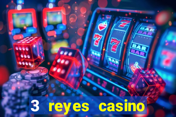 3 reyes casino juegos populares